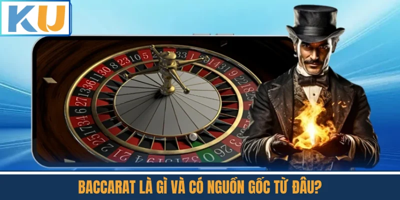 Baccarat Là Gì Và Có Nguồn Gốc Từ Đâu?