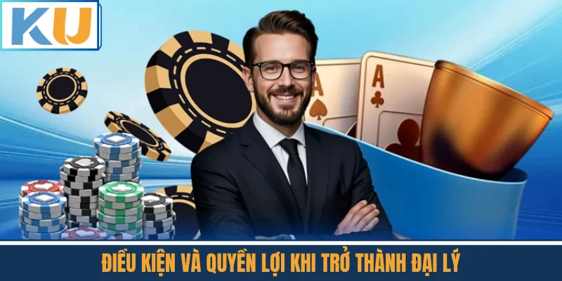 Điều Kiện Và Quyền Lợi Khi Trở Thành Đại Lý