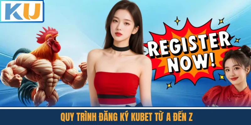 Quy Trình Đăng Ký Kubet Từ A Đến Z