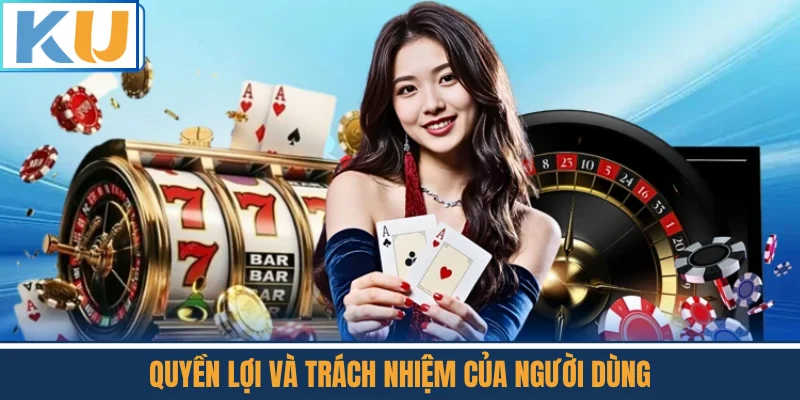 Quyền Lợi Và Trách Nhiệm Của Người Dùng