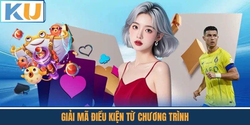 Giải Mã Điều Kiện Từ Chương Trình