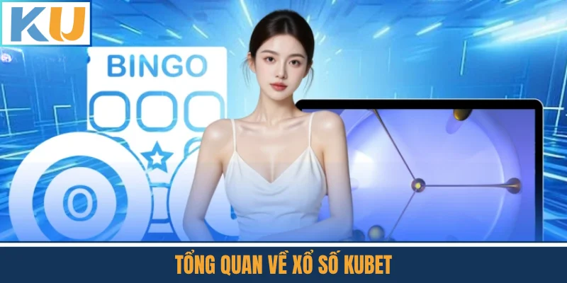 Tổng Quan Về Xổ Số Kubet